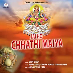 Jai Ho Chhathi Maiya